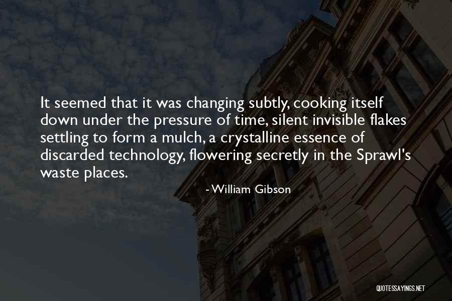 Ever Changing Technology Quotes By William Gibson Ever Changing Technology Quotes By William Gibson