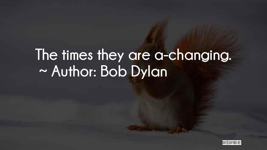 Ever Changing Times Quotes By Bob Dylan