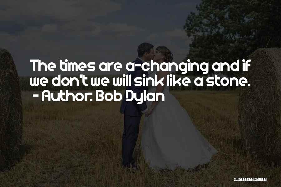 Ever Changing Times Quotes By Bob Dylan
