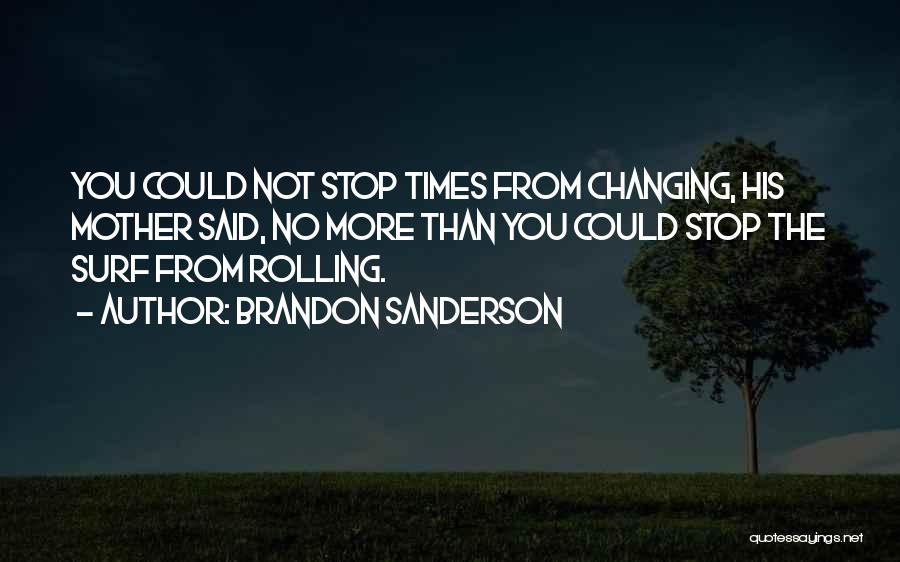 Ever Changing Times Quotes By Brandon Sanderson