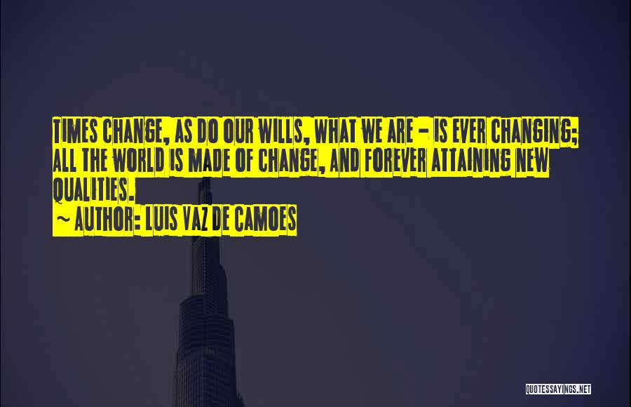 Ever Changing Times Quotes By Luis Vaz De Camoes