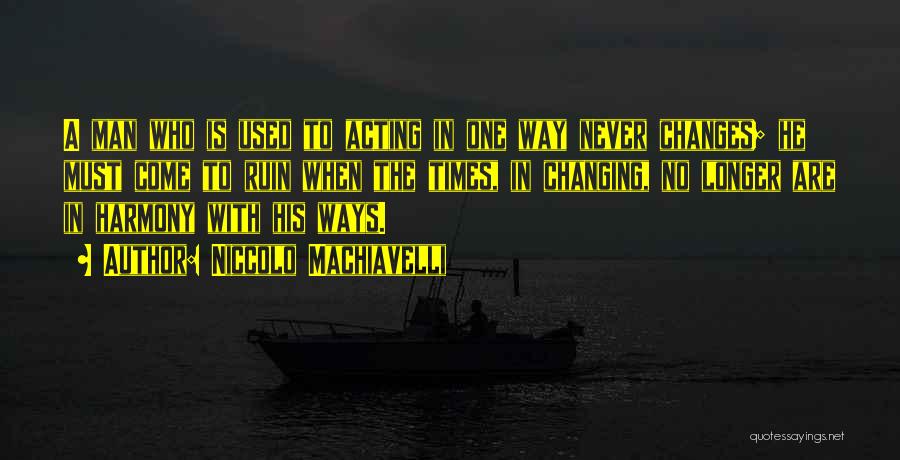 Ever Changing Times Quotes By Niccolo Machiavelli