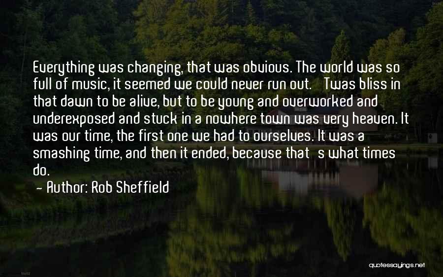 Ever Changing Times Quotes By Rob Sheffield