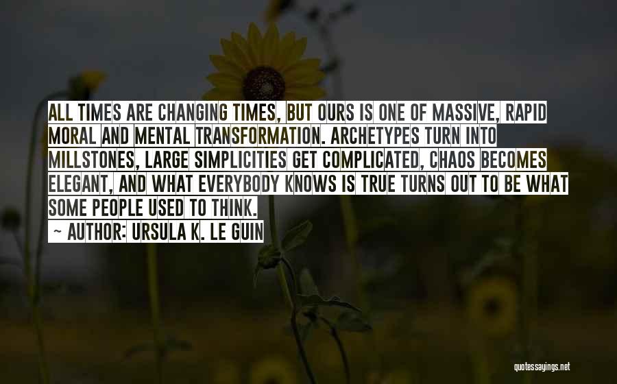 Ever Changing Times Quotes By Ursula K. Le Guin