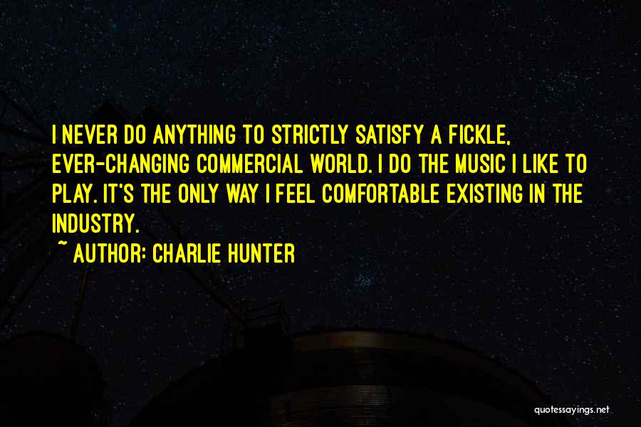 Ever Changing World Quotes By Charlie Hunter