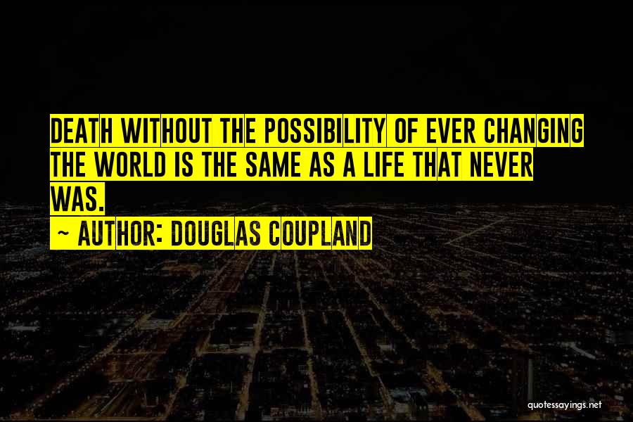 Ever Changing World Quotes By Douglas Coupland