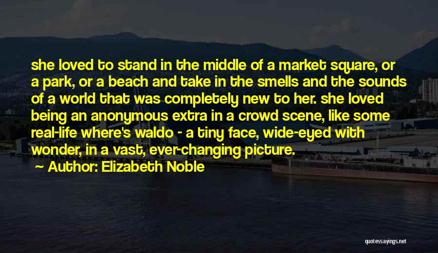 Ever Changing World Quotes By Elizabeth Noble