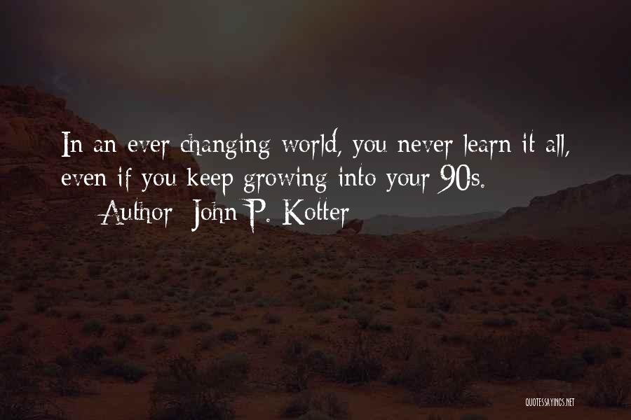 Ever Changing World Quotes By John P. Kotter