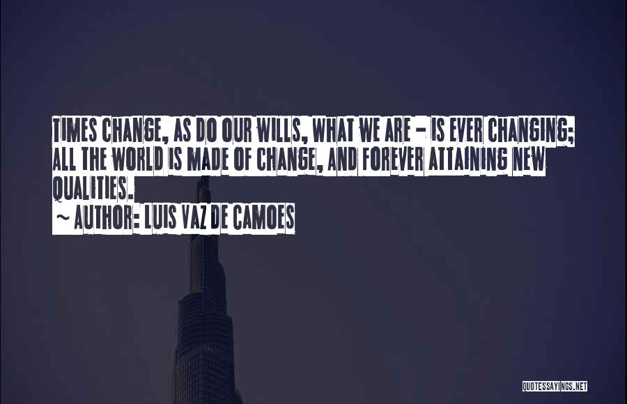 Ever Changing World Quotes By Luis Vaz De Camoes