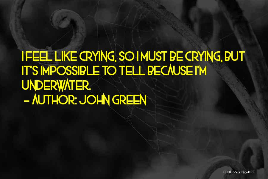 Ever Feel Like Crying Quotes By John Green