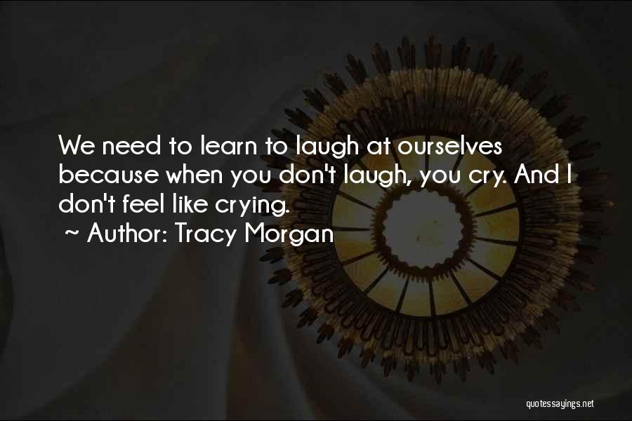 Ever Feel Like Crying Quotes By Tracy Morgan