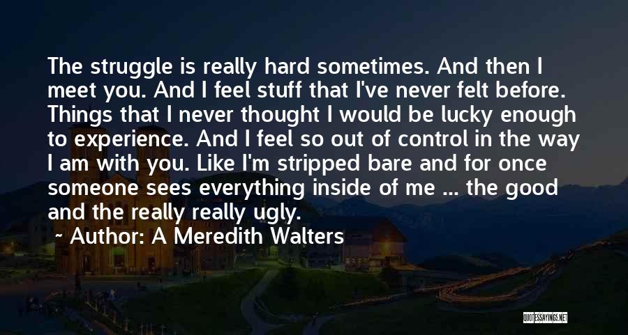 Ever Feel Like You're Not Good Enough Quotes By A Meredith Walters