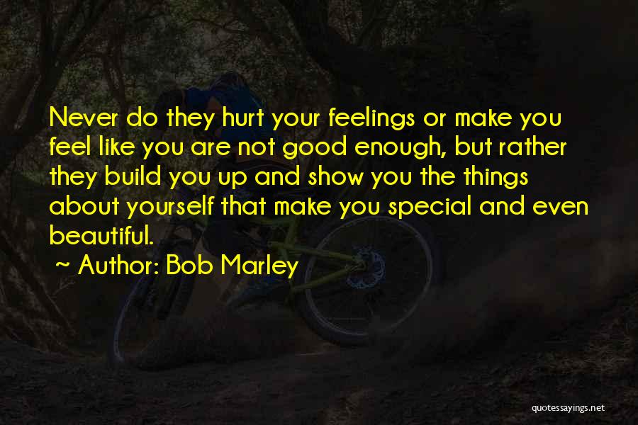 Ever Feel Like You're Not Good Enough Quotes By Bob Marley