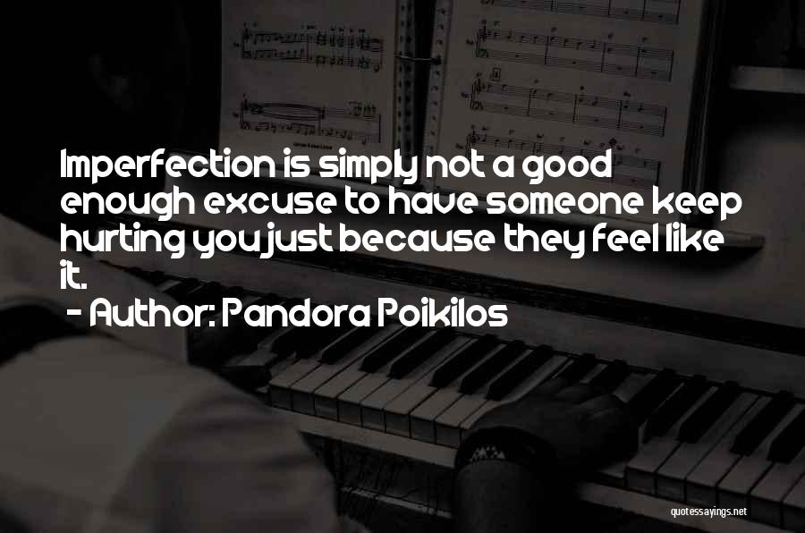 Ever Feel Like You're Not Good Enough Quotes By Pandora Poikilos