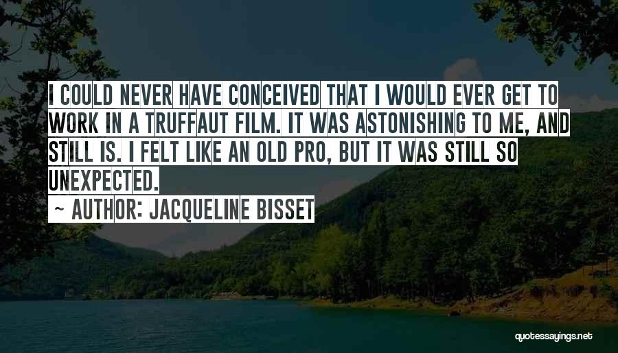 Ever Felt Like Quotes By Jacqueline Bisset