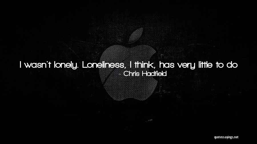 Ever Felt So Lonely Quotes By Chris Hadfield Ever Felt So Lonely Quotes By Chris Hadfield