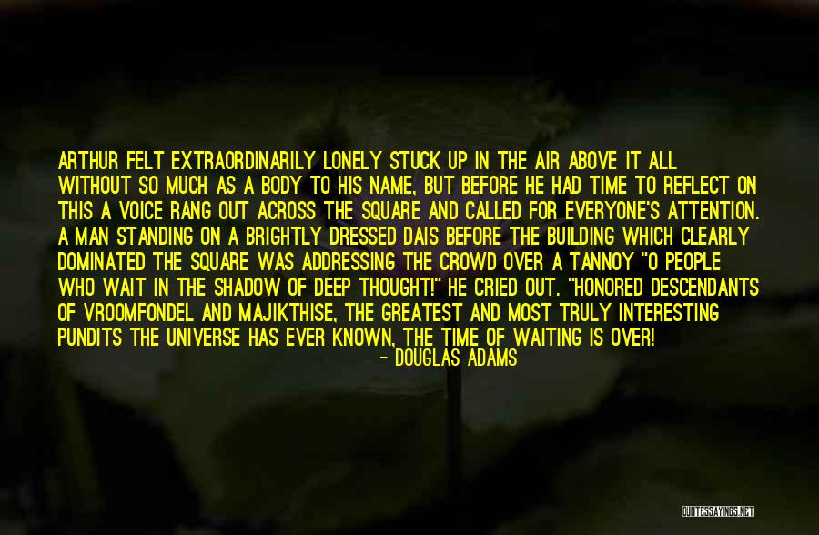 Ever Felt So Lonely Quotes By Douglas Adams Ever Felt So Lonely Quotes By Douglas Adams
