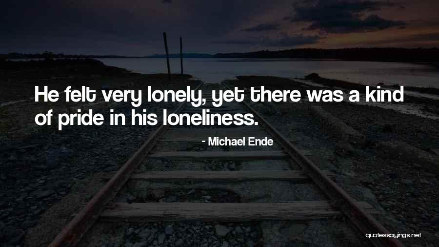 Ever Felt So Lonely Quotes By Michael Ende Ever Felt So Lonely Quotes By Michael Ende