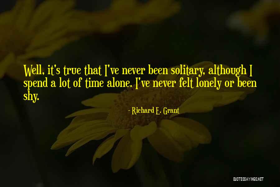 Ever Felt So Lonely Quotes By Richard E. Grant