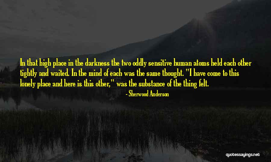Ever Felt So Lonely Quotes By Sherwood Anderson Ever Felt So Lonely Quotes By Sherwood Anderson