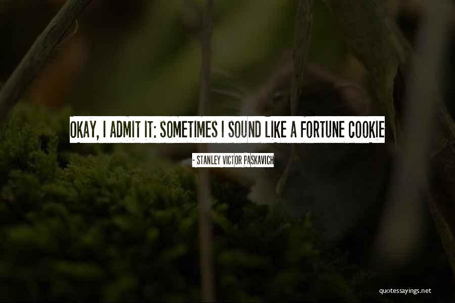 Ever Fortune Cookie Quotes By Stanley Victor Paskavich Ever Fortune Cookie Quotes By Stanley Victor Paskavich
