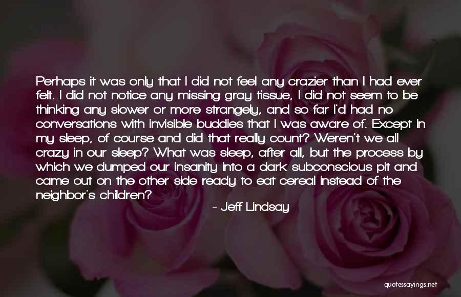 Ever Notice Quotes By Jeff Lindsay Ever Notice Quotes By Jeff Lindsay