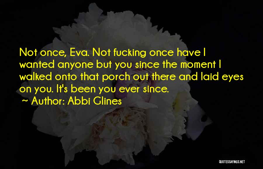 Ever Since I Laid Eyes On You Quotes By Abbi Glines