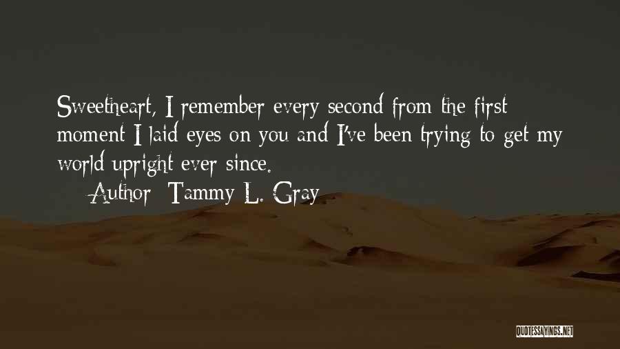 Ever Since I Laid Eyes On You Quotes By Tammy L. Gray