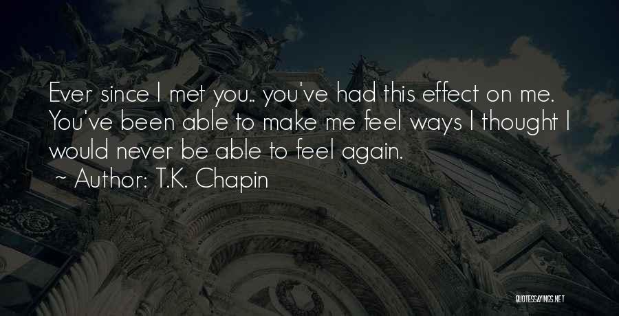 Ever Since I Met You Love Quotes By T.K. Chapin