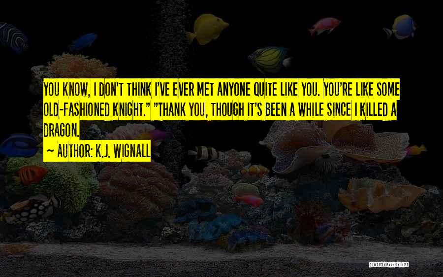 Ever Since I Met You Quotes By K.J. Wignall