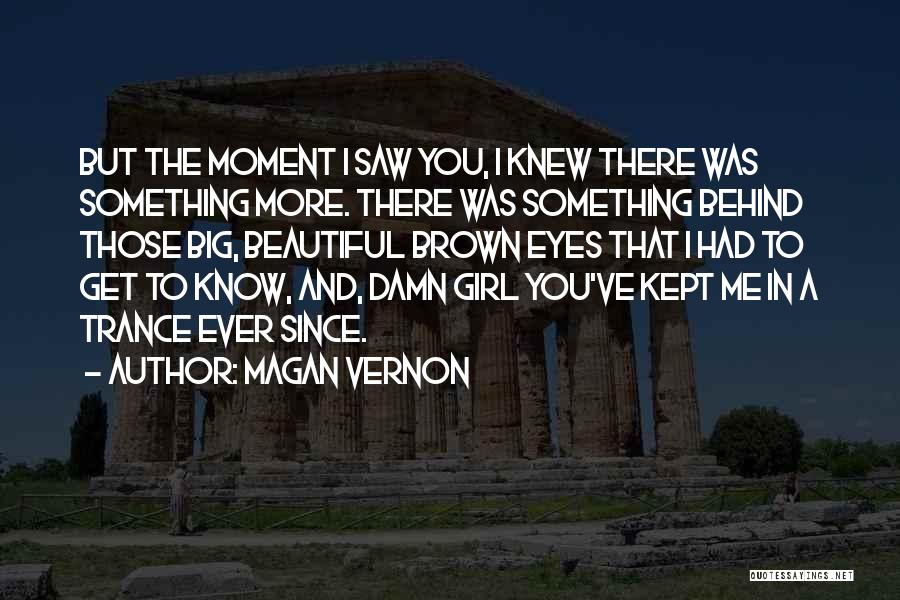 Ever Since I Saw You Quotes By Magan Vernon