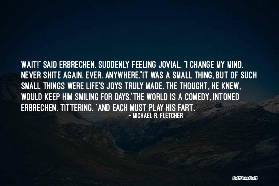 Ever Smiling Quotes By Michael R. Fletcher Ever Smiling Quotes By Michael R. Fletcher