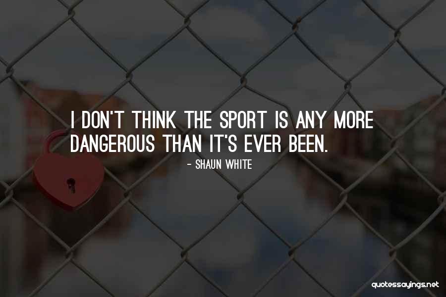 Ever Sport Quotes By Shaun White Ever Sport Quotes By Shaun White