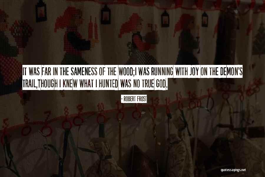 Ever The Hunted Quotes By Robert Frost Ever The Hunted Quotes By Robert Frost