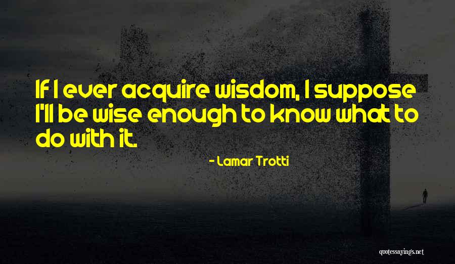 Ever Wise Quotes By Lamar Trotti Ever Wise Quotes By Lamar Trotti