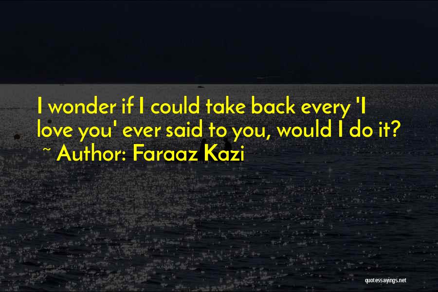 Ever Wonder Quotes By Faraaz Kazi