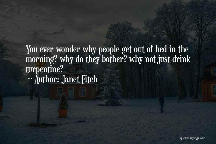 Ever Wonder Why You Bother Quotes By Janet Fitch