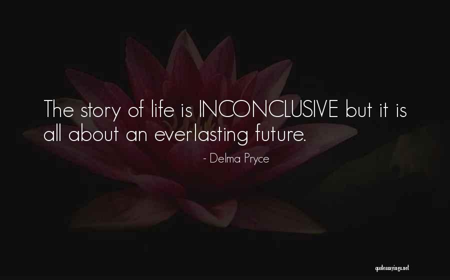 Everlasting Life Quotes By Delma Pryce Everlasting Life Quotes By Delma Pryce