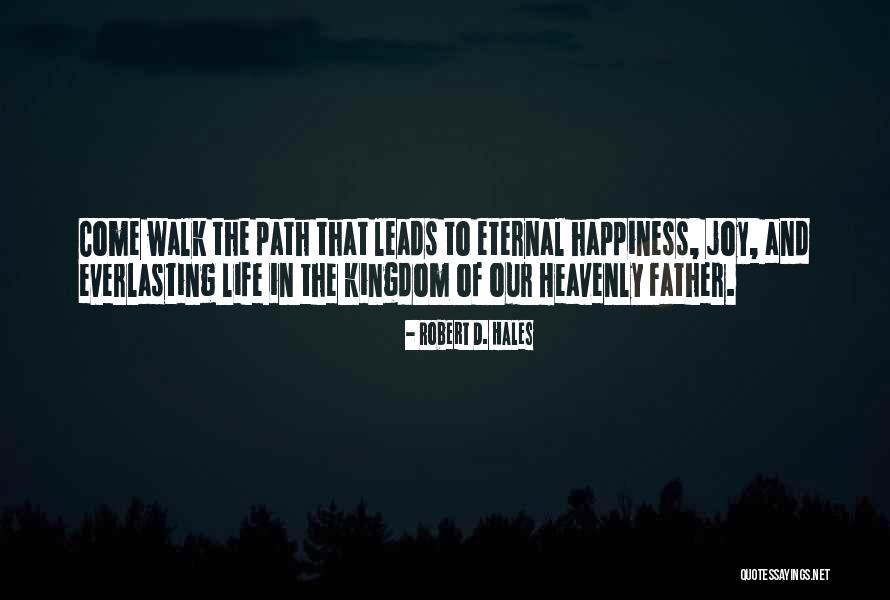 Everlasting Life Quotes By Robert D. Hales Everlasting Life Quotes By Robert D. Hales