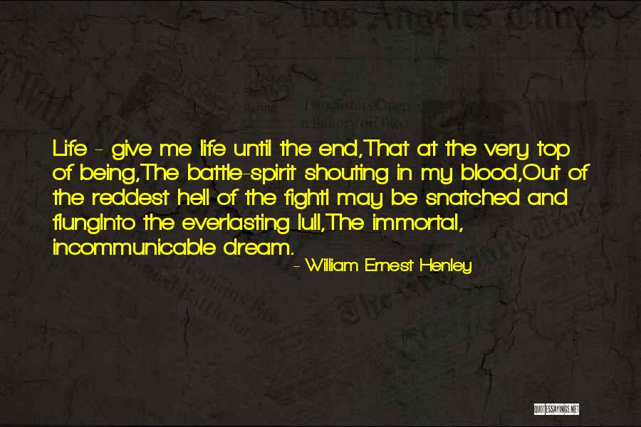 Everlasting Life Quotes By William Ernest Henley Everlasting Life Quotes By William Ernest Henley