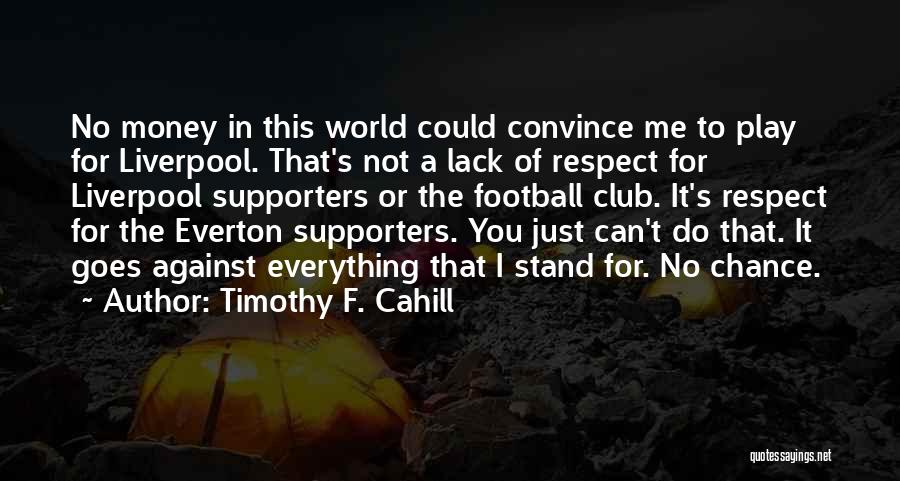 Everton Quotes By Timothy F. Cahill