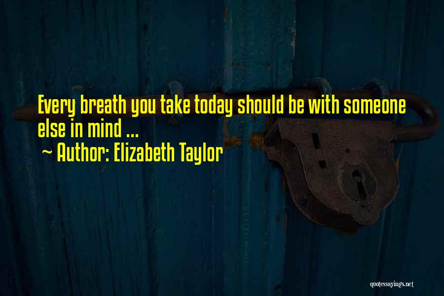 Every Breath You Take Quotes By Elizabeth Taylor