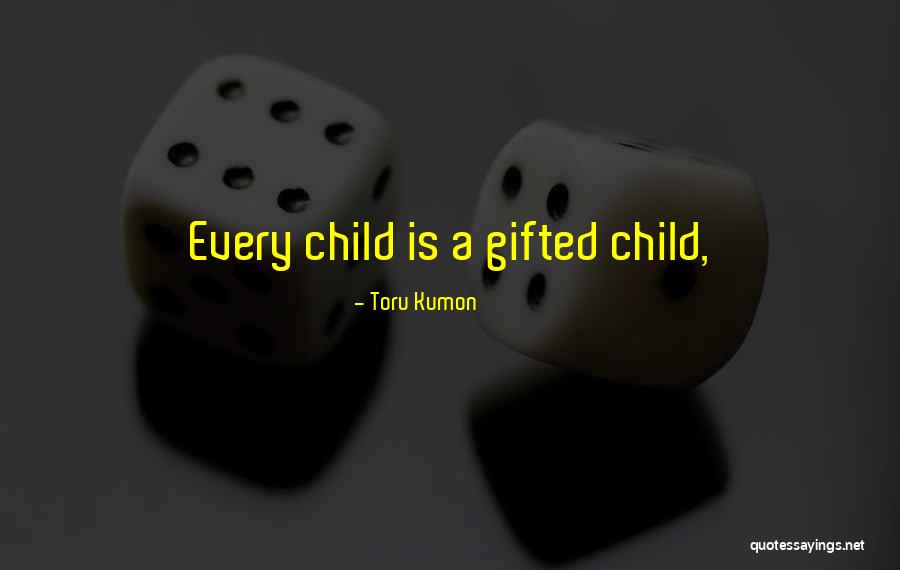 Every Child Is Gifted Quotes By Toru Kumon Every Child Is Gifted Quotes By Toru Kumon