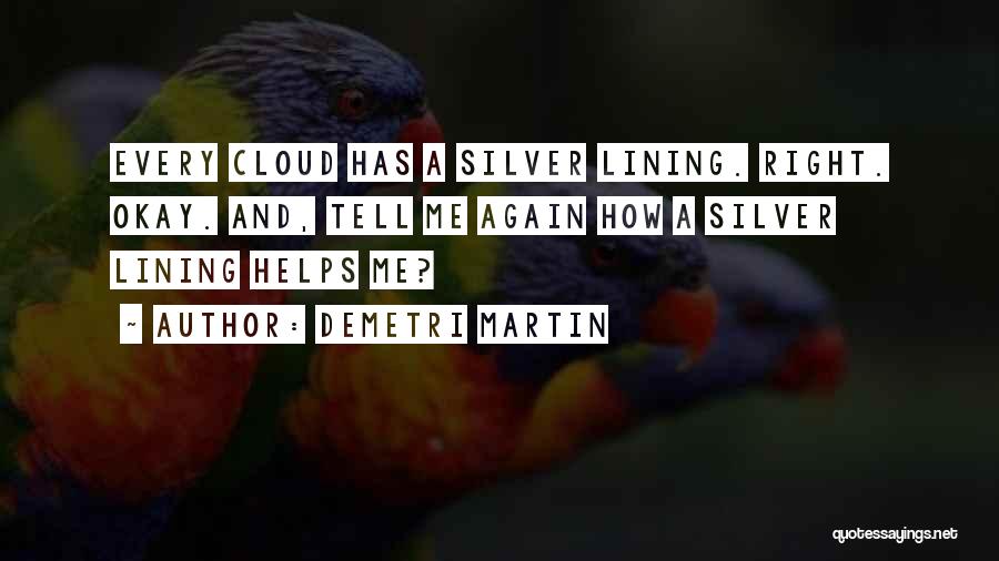 Every Cloud Has Silver Lining Quotes By Demetri Martin