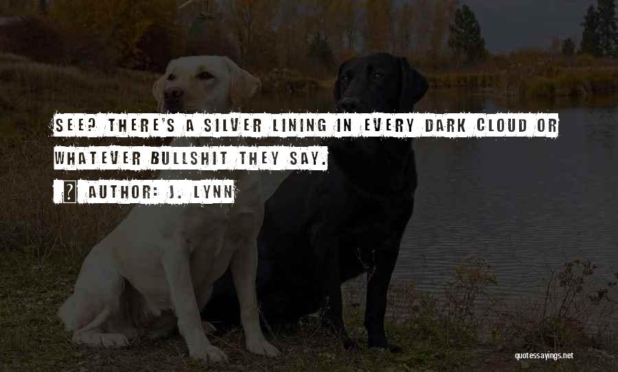 Every Cloud Has Silver Lining Quotes By J. Lynn