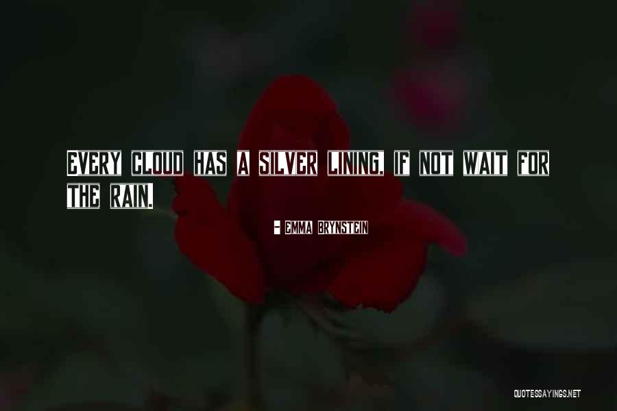 Every Cloud Silver Lining Quotes By Emma Brynstein Every Cloud Silver Lining Quotes By Emma Brynstein