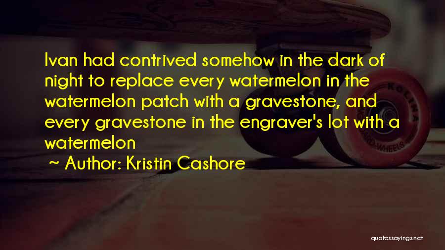 Every Dark Night Quotes By Kristin Cashore