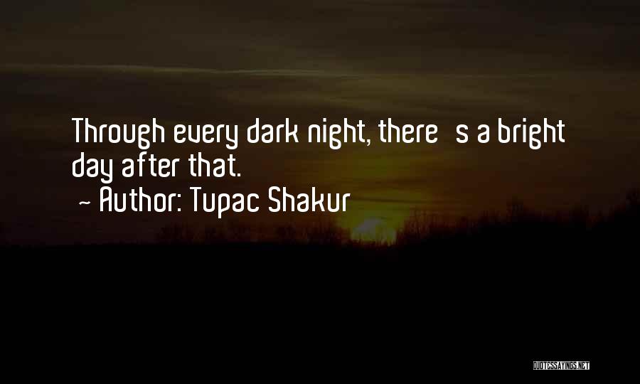 Every Dark Night Quotes By Tupac Shakur