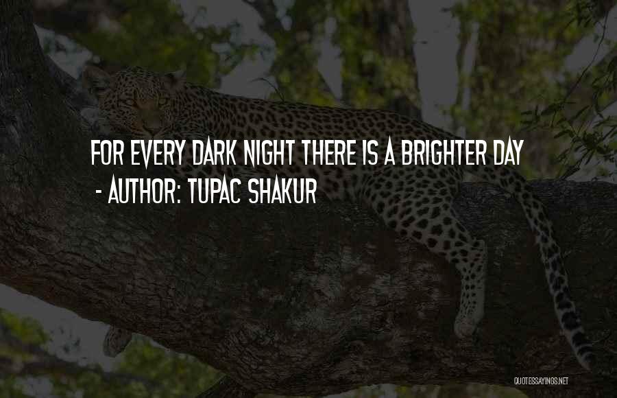 Every Dark Night Quotes By Tupac Shakur