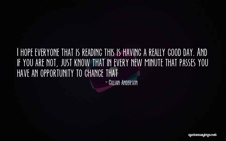 Every Day Is An Opportunity Quotes By Gillian Anderson Every Day Is An Opportunity Quotes By Gillian Anderson